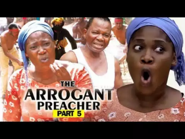 THE ARROGANT PREACHER PART 5 - 2019 Nollywood Movie